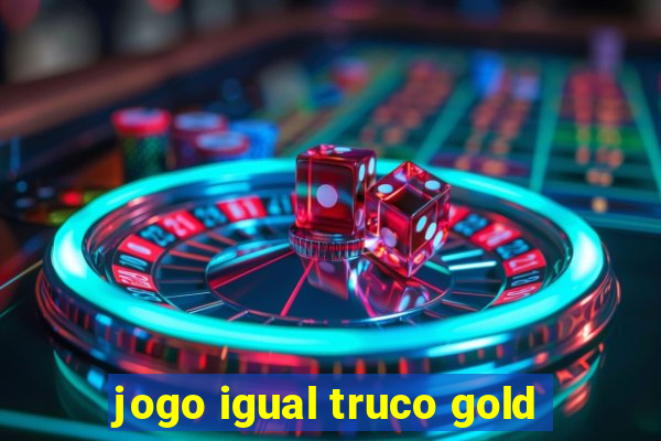 jogo igual truco gold